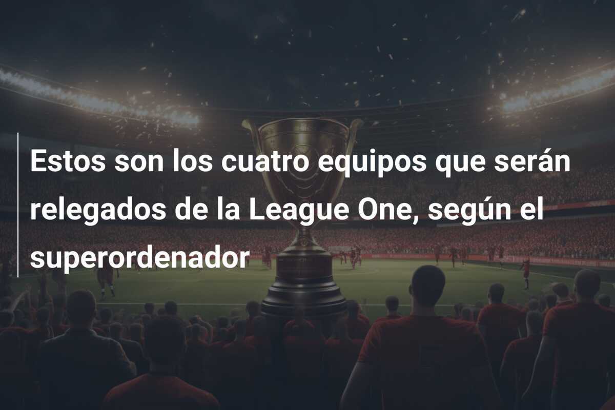Estos son los cuatro equipos que serán relegados de la League One, según el superordenador