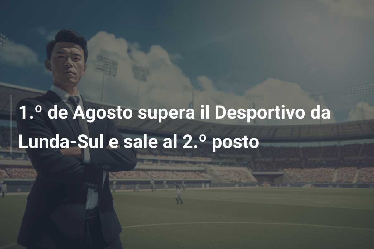 1.º de Agosto supera il Desportivo da Lunda-Sul e sale al 2.º posto