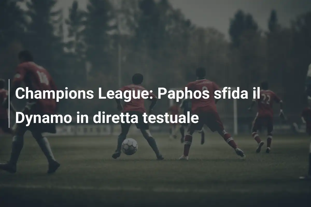 Champions League: Paphos sfida il Dynamo in diretta testuale