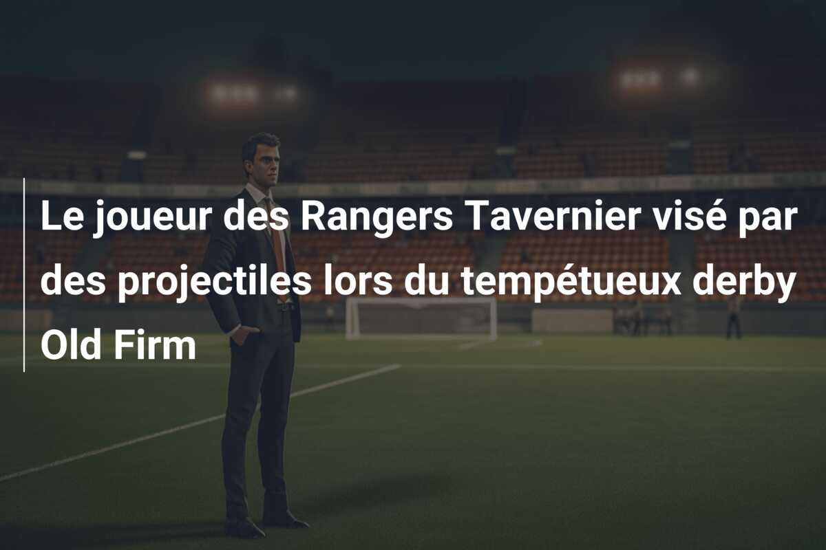 Le joueur des Rangers Tavernier visé par des projectiles lors du tempétueux derby Old Firm