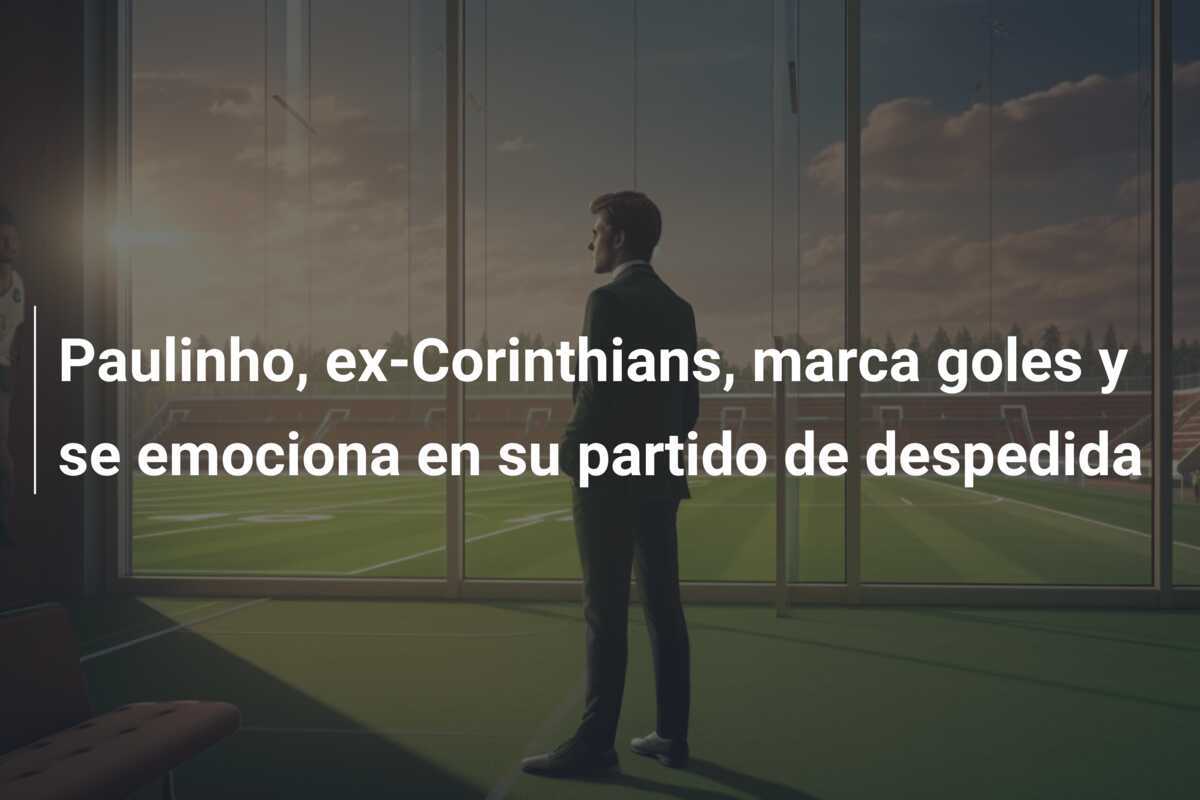 Paulinho, ex-Corinthians, marca goles y se emociona en su partido de despedida