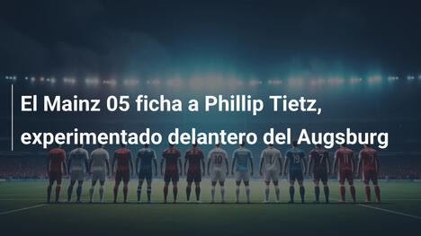 El Mainz 05 ficha a Phillip Tietz, experimentado delantero del Augsburg
