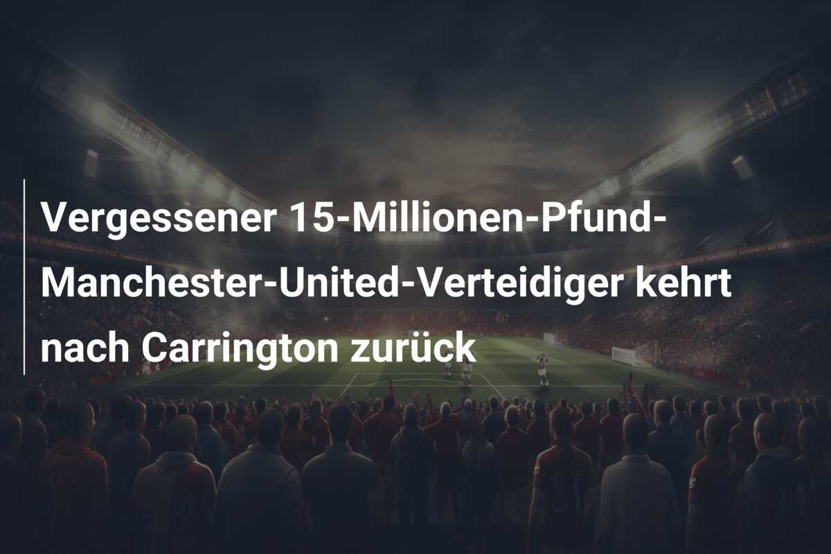 Vergessener 15-Millionen-Pfund-Manchester-United-Verteidiger kehrt nach Carrington zurück