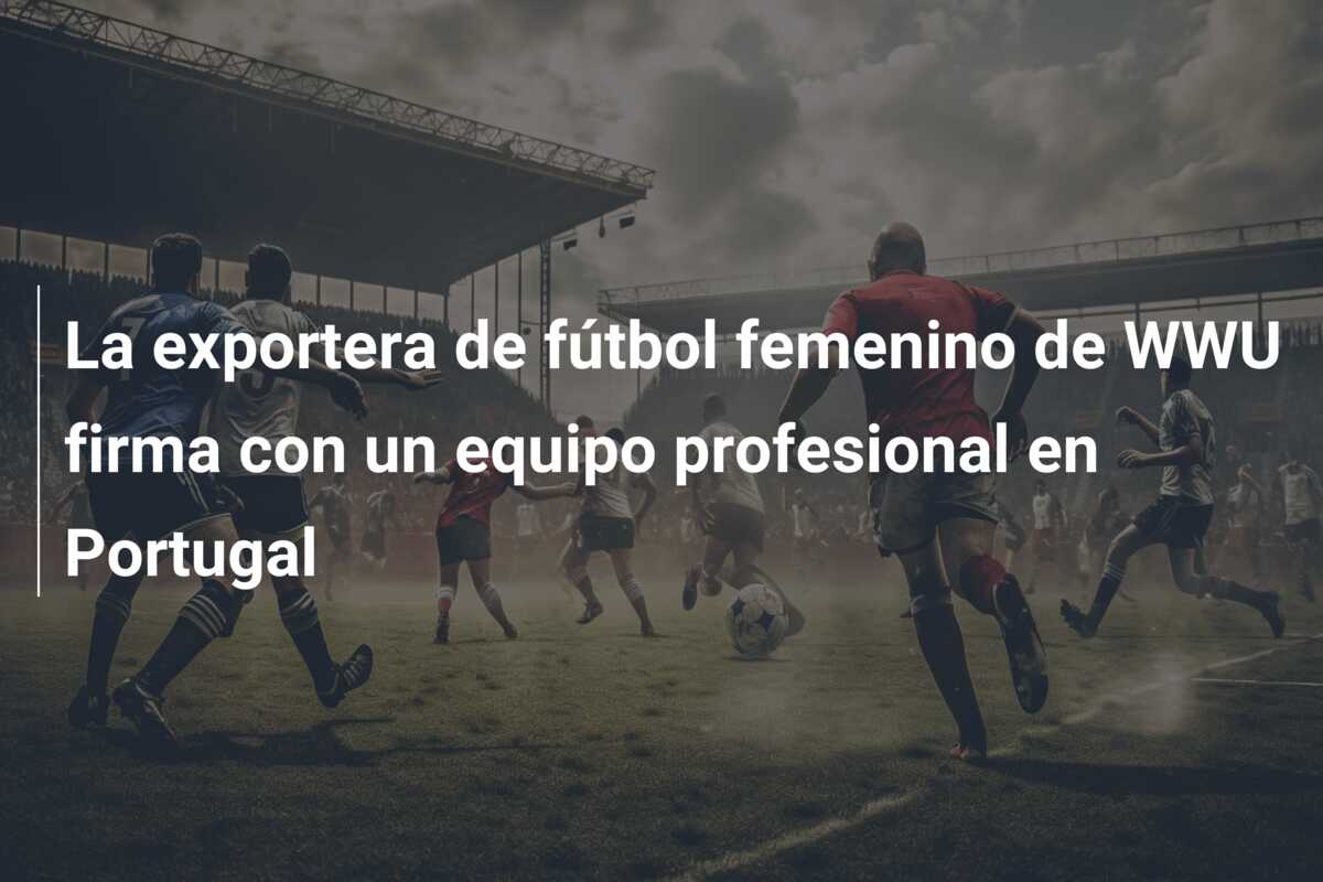 La exportera de fútbol femenino de WWU firma con un equipo profesional en Portugal