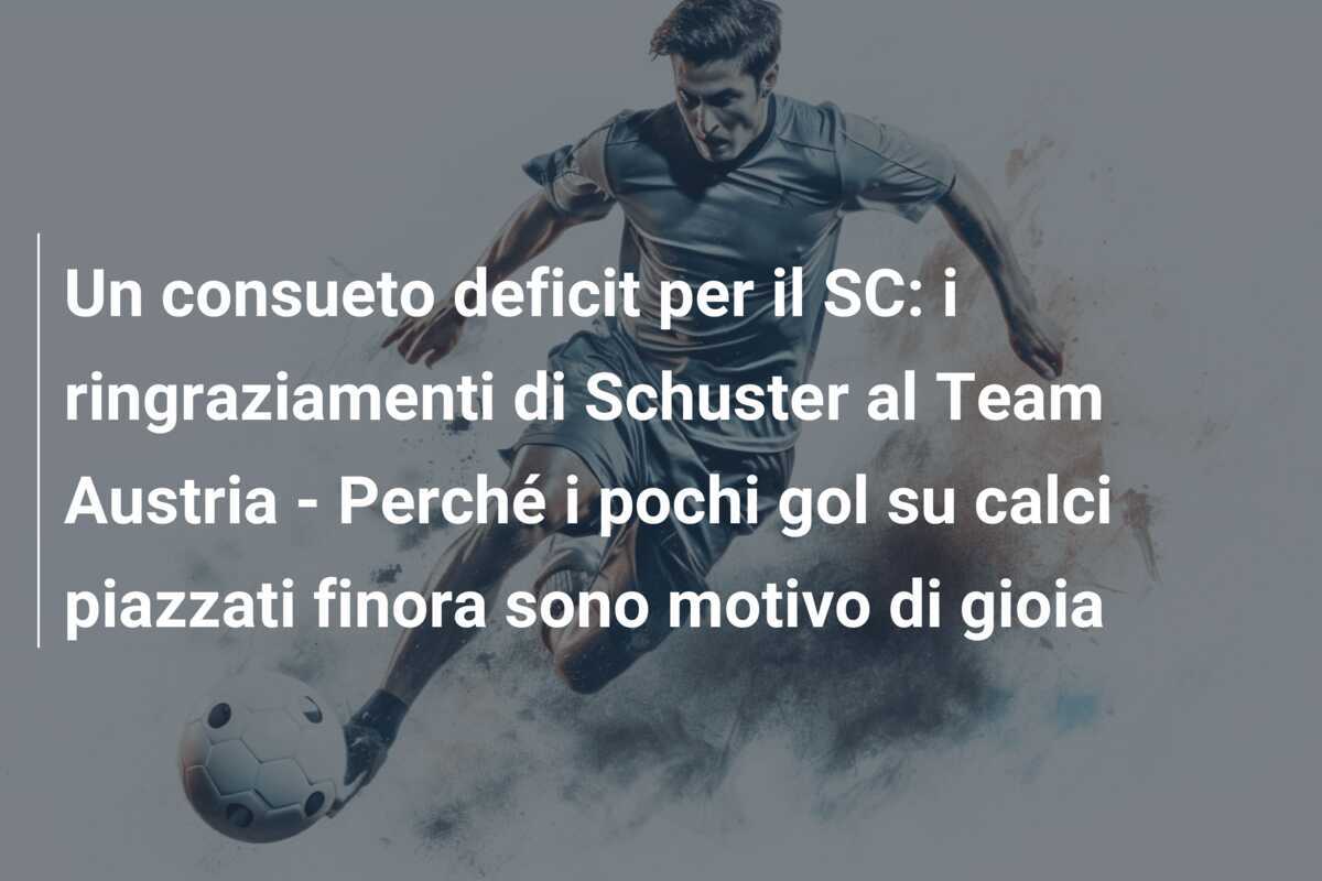 Un consueto deficit per il SC: i ringraziamenti di Schuster al Team Austria - Perché i pochi gol su calci piazzati finora sono motivo di gioia