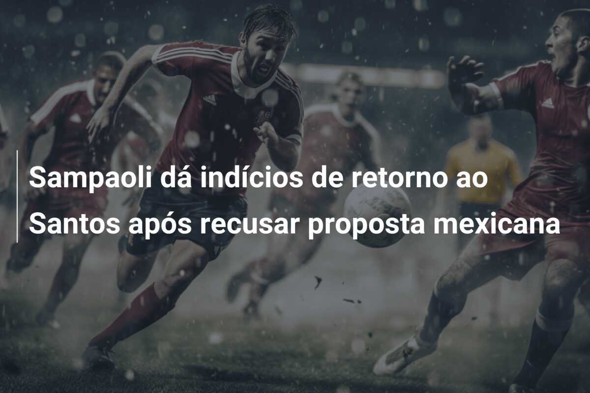 Sampaoli dá indícios de retorno ao Santos após recusar proposta mexicana