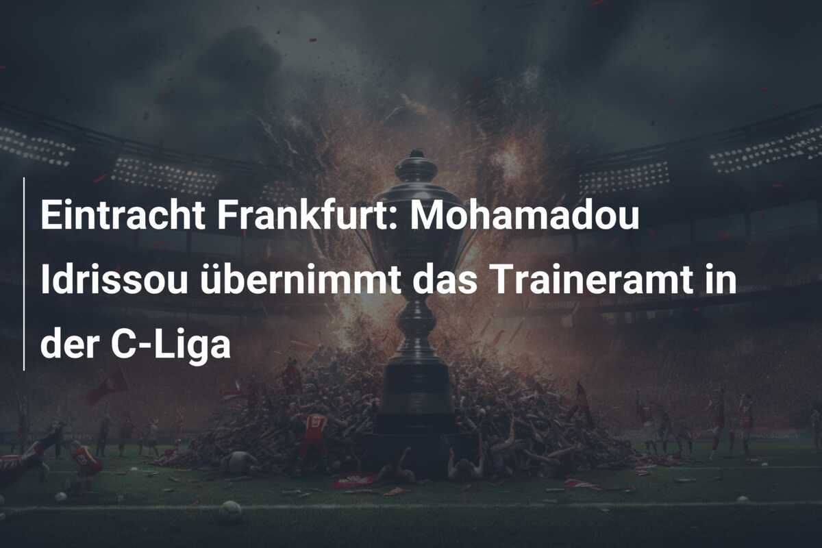 Eintracht Frankfurt: Mohamadou Idrissou übernimmt das Traineramt in der C-Liga
