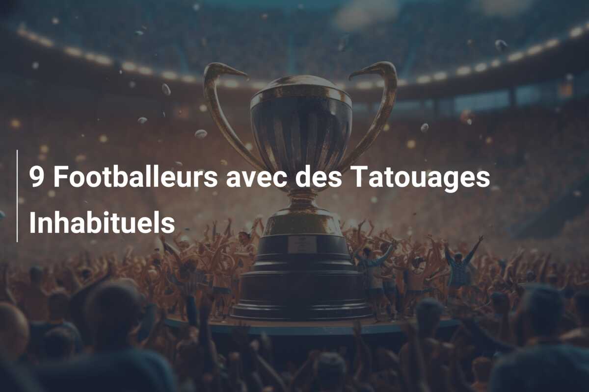9 Footballeurs avec des Tatouages Inhabituels