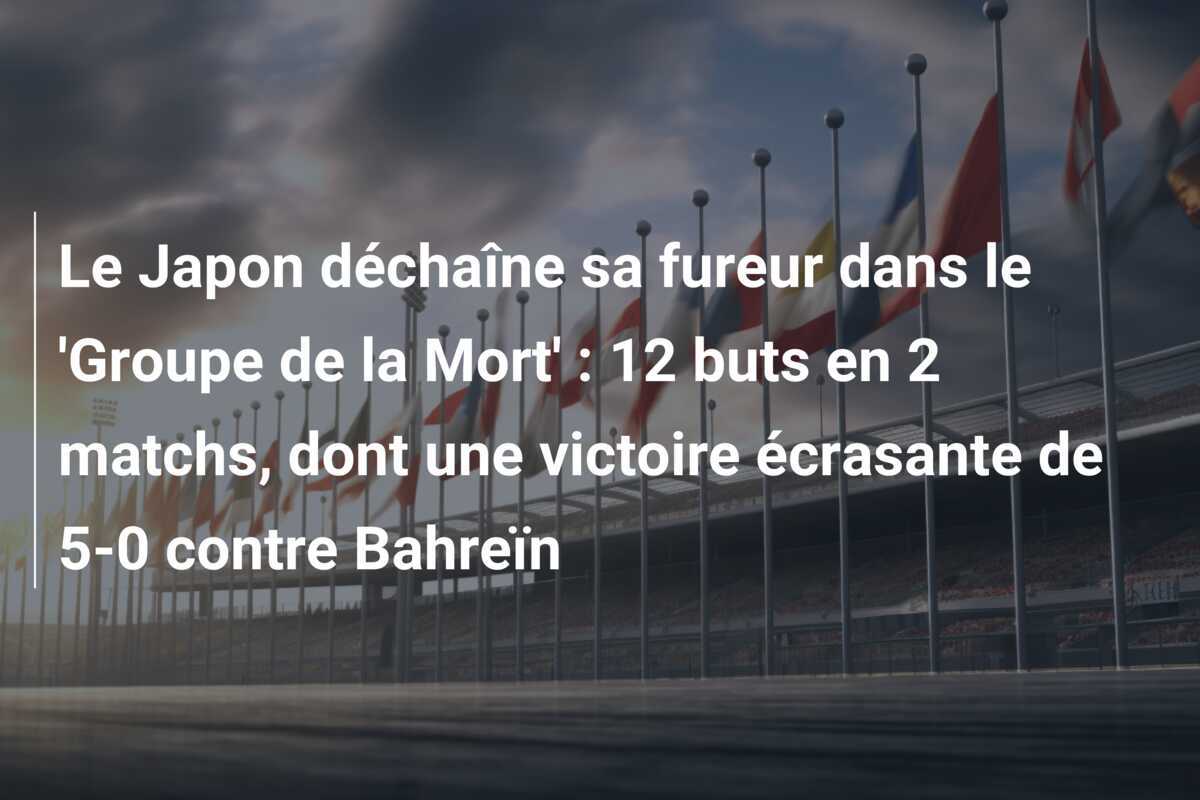 Le Japon déchaîne sa fureur dans le 'Groupe de la Mort' : 12 buts en 2 matchs, dont une victoire écrasante de 5-0 contre Bahreïn