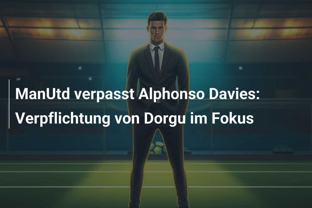 ManUtd verpasst Alphonso Davies: Verpflichtung von Dorgu im Fokus