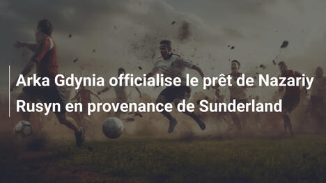 Arka Gdynia officialise le prêt de Nazariy Rusyn en provenance de Sunderland