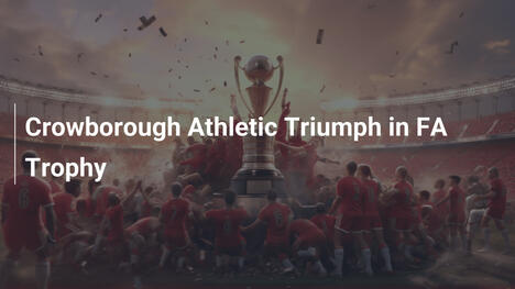 Crowborough Athletic triumphiert im FA Trophy