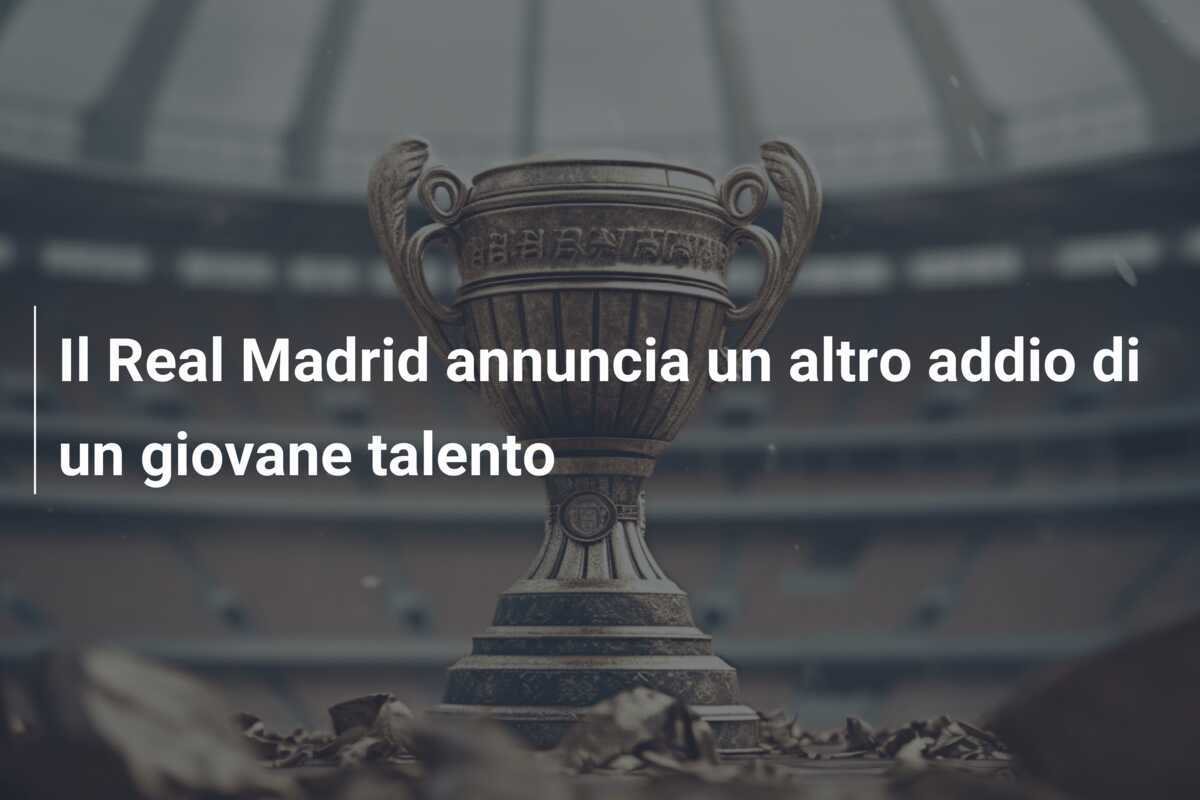 Il Real Madrid annuncia un altro addio di un giovane talento
