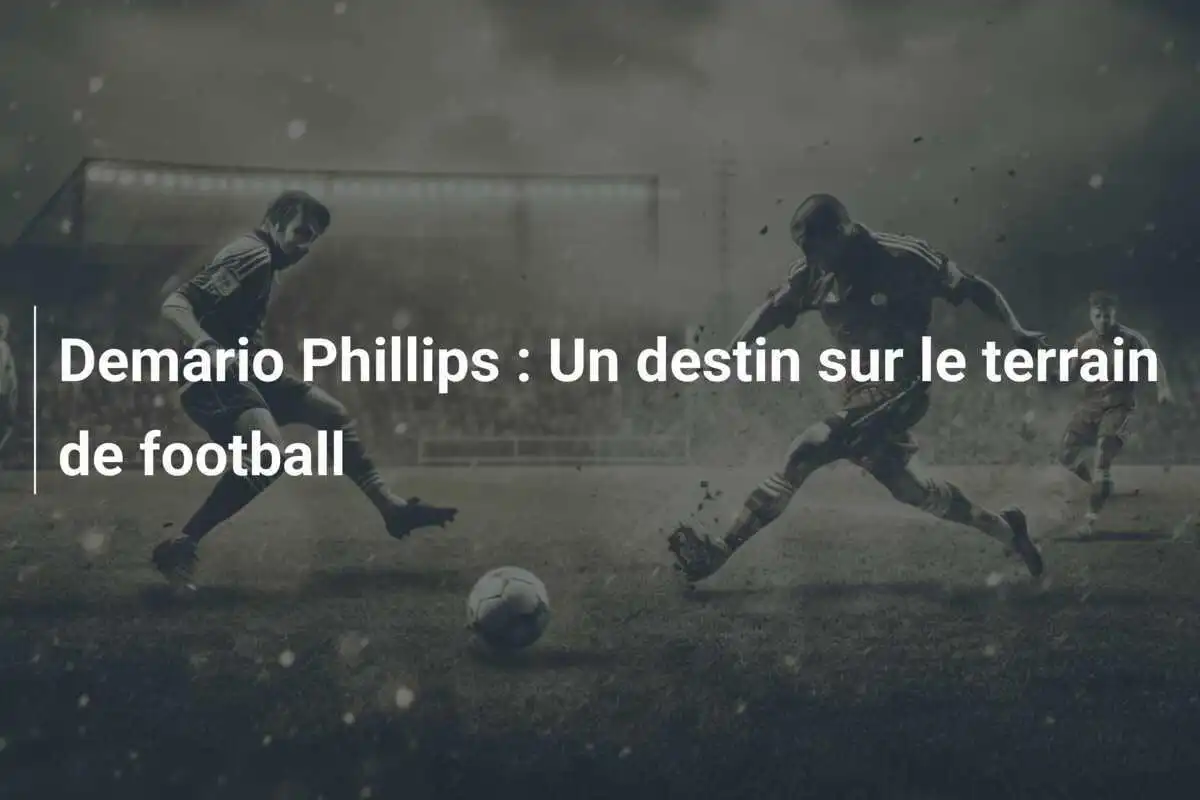 Demario Phillips : Un destin sur le terrain de football