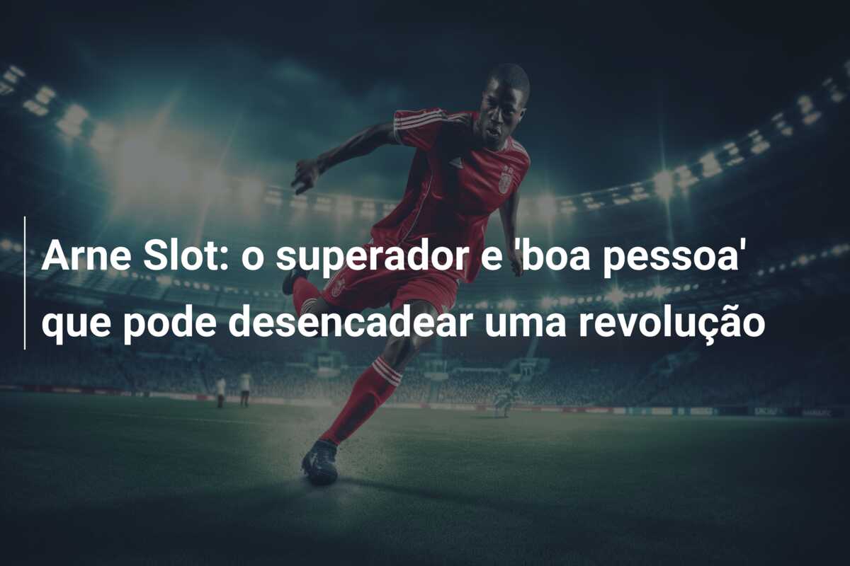 Arne Slot: o superador e ‘boa pessoa’ que pode desencadear uma revolução