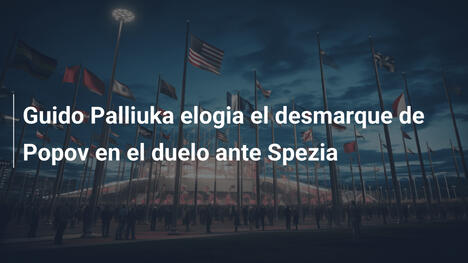 Guido Palliuka elogia el desmarque de Popov en el duelo ante Spezia