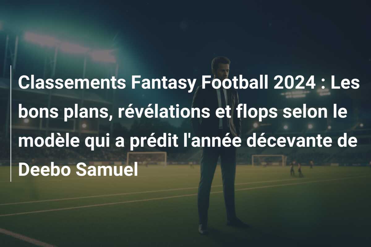 Classements Fantasy Football 2024 : Les bons plans, révélations et flops selon le modèle qui a prédit l’année décevante de Deebo Samuel