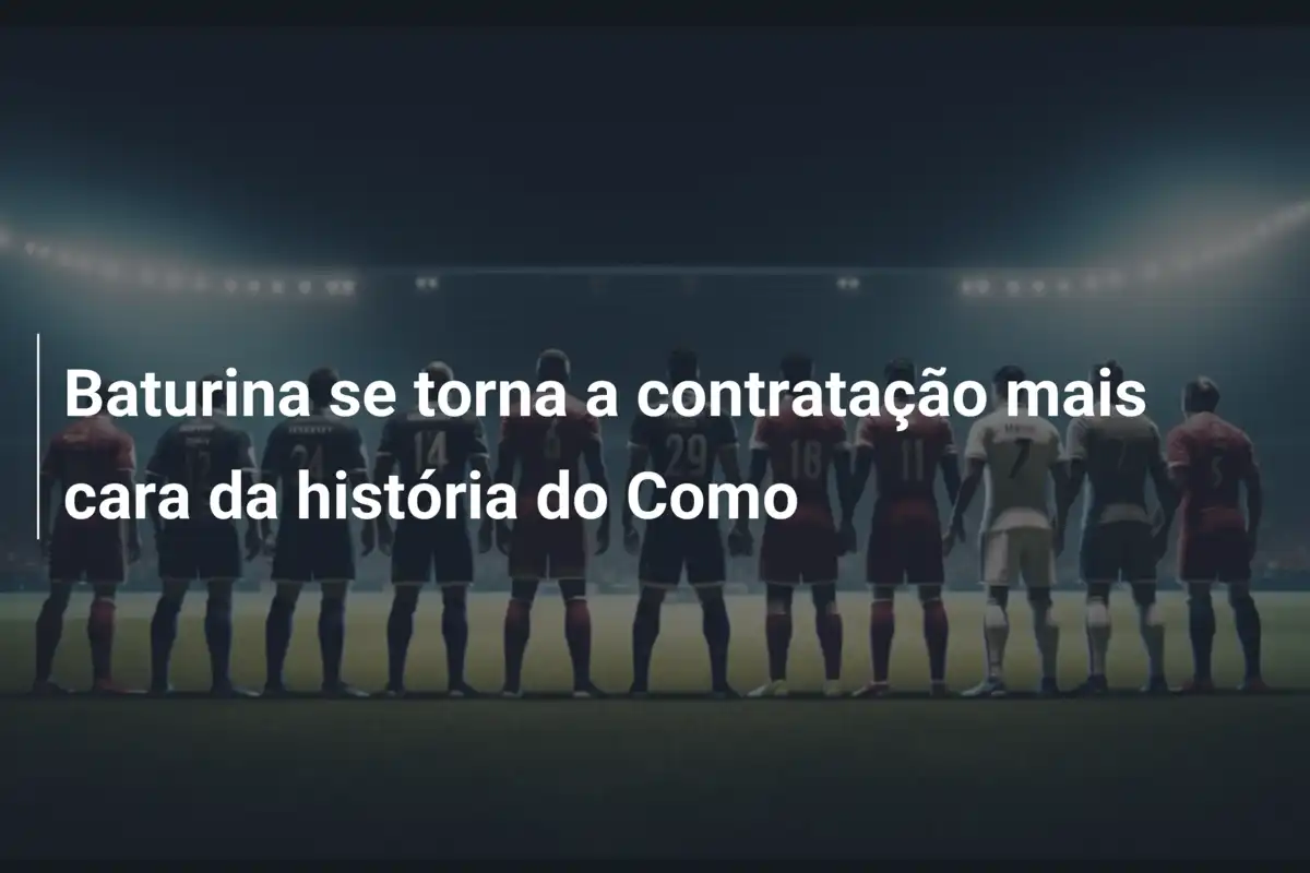 Baturina se torna a contratação mais cara da história do Como