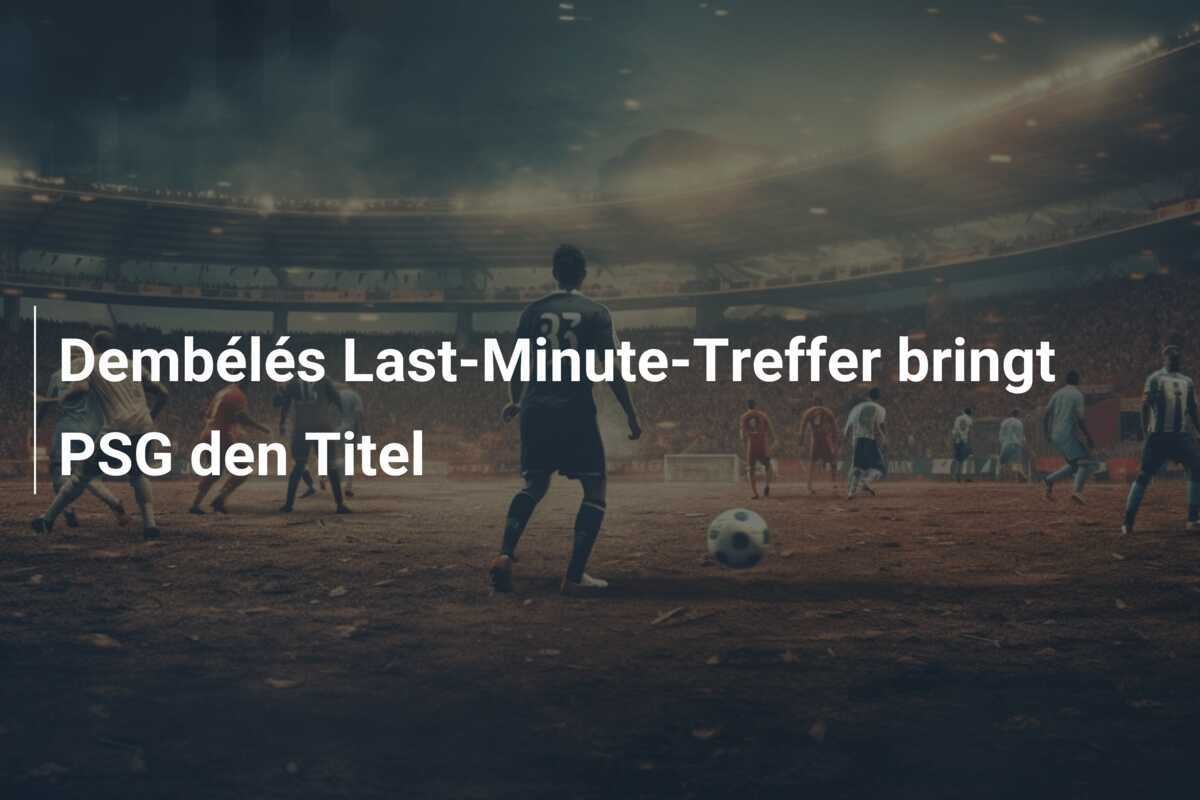 Dembélés Last-Minute-Treffer bringt PSG den Titel