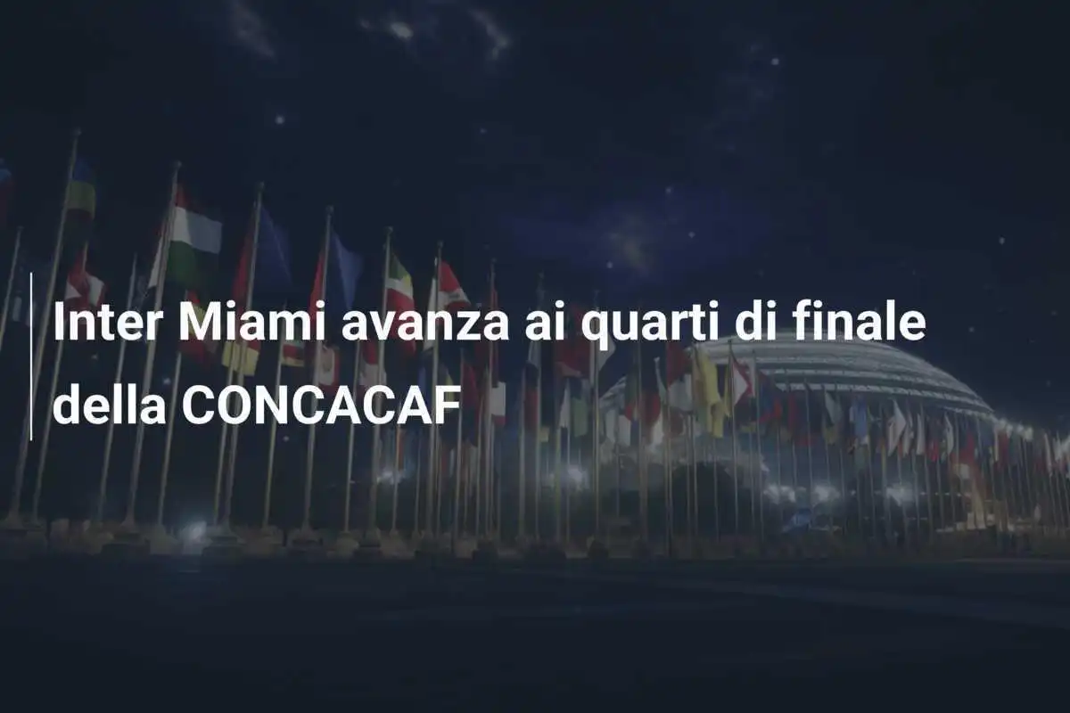 Inter Miami avanza ai quarti di finale della CONCACAF