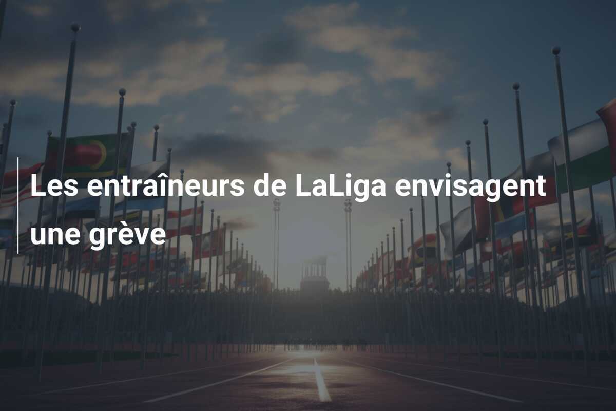 Les entraîneurs de LaLiga envisagent une grève