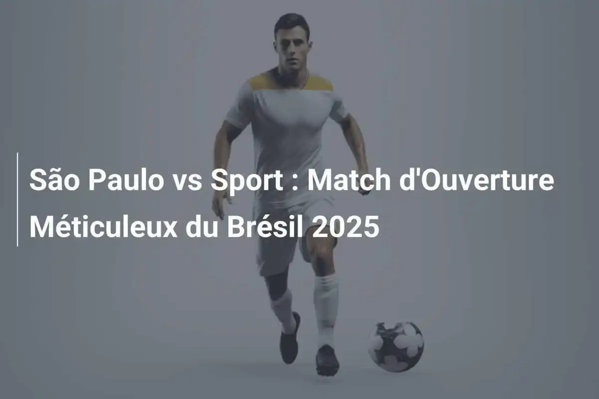 São Paulo vs Sport : Match d'Ouverture Méticuleux du Brésil 2025