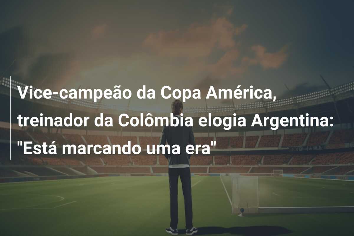 Vice-campeão da Copa América, treinador da Colômbia elogia Argentina: “Está marcando uma era”