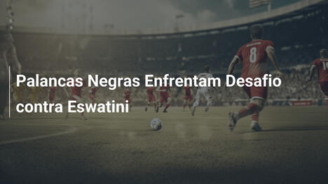 Palancas Negras Enfrentam Desafio contra Eswatini