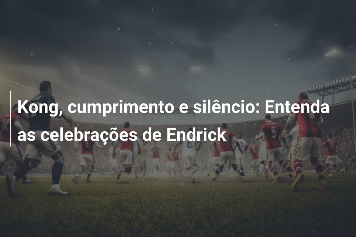 Kong, cumprimento e silêncio: Entenda as celebrações de Endrick