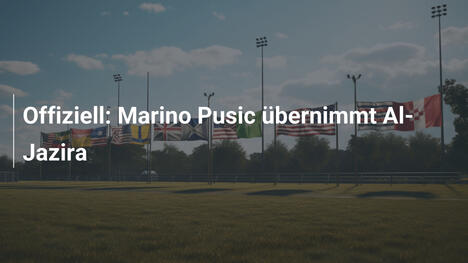 Offiziell: Marino Pusic übernimmt Al-Jazira