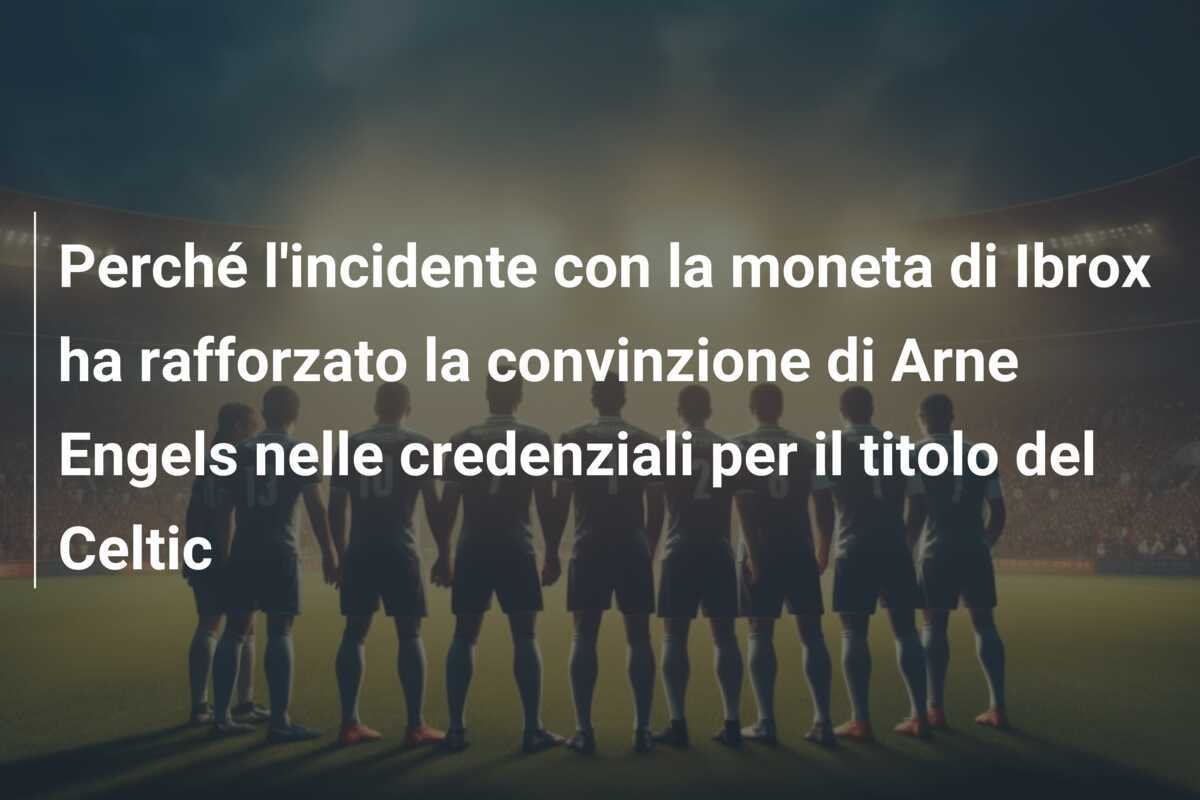 Perché l'incidente con la moneta di Ibrox ha rafforzato la convinzione di Arne Engels nelle credenziali per il titolo del Celtic