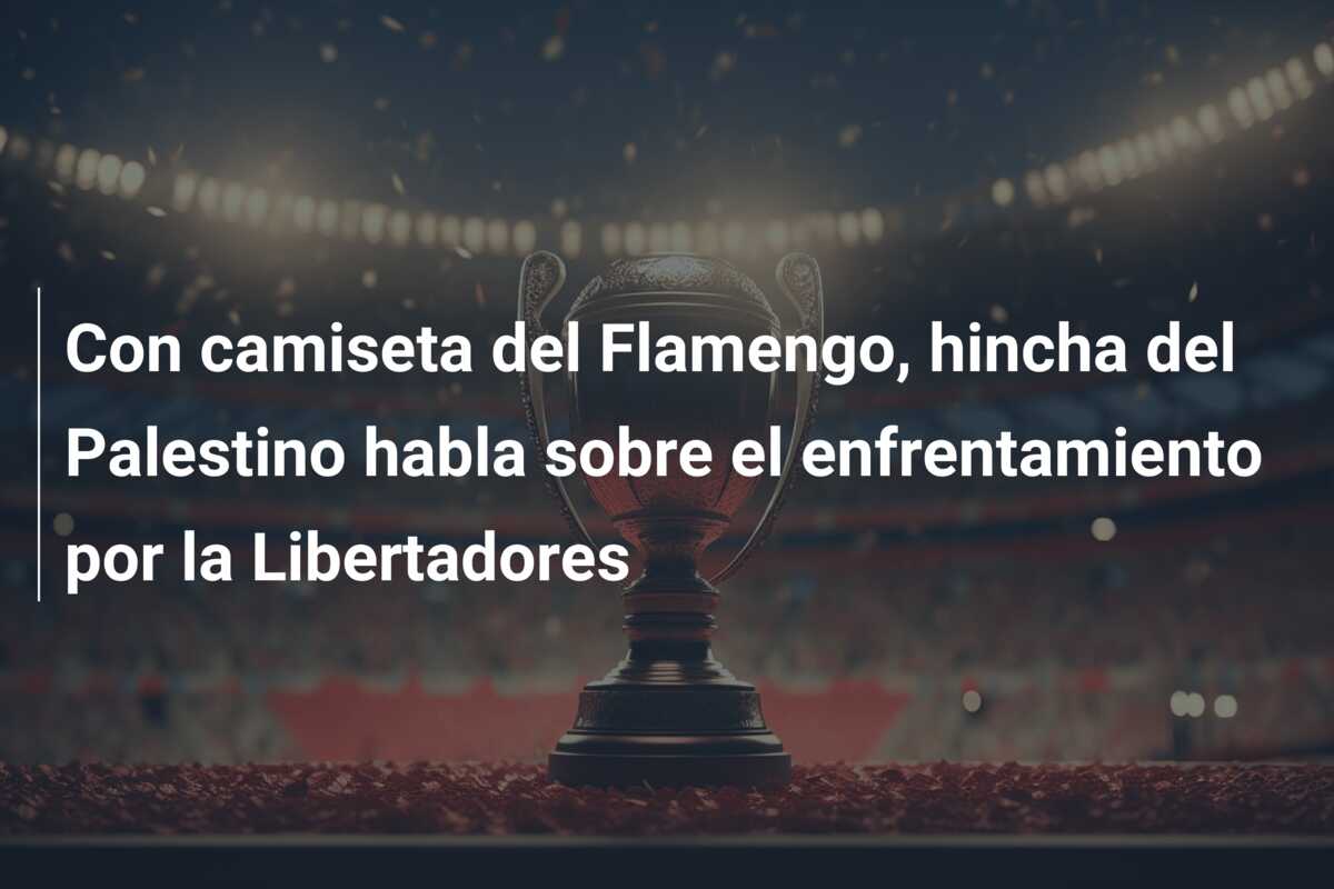 Con camiseta del Flamengo, hincha del Palestino habla sobre el enfrentamiento por la Libertadores