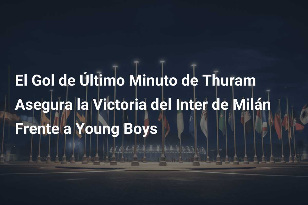 El Gol de Último Minuto de Thuram Asegura la Victoria del Inter de Milán Frente a Young Boys