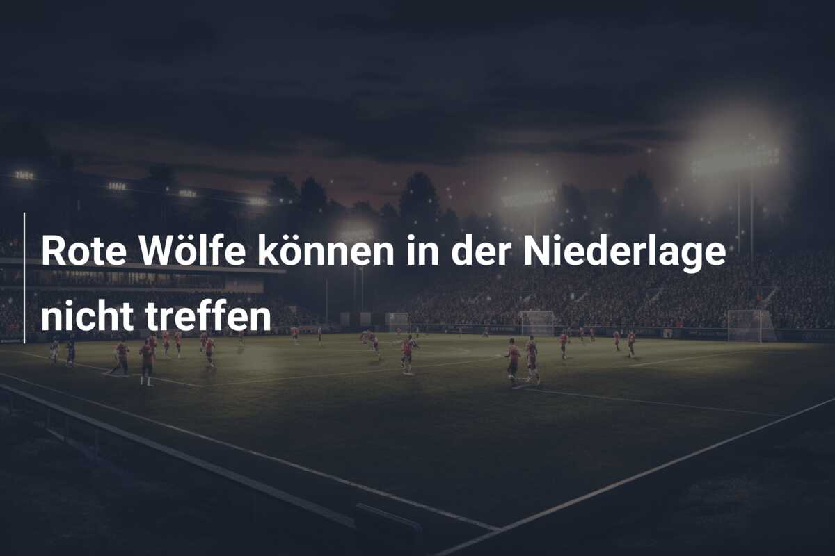Rote Wölfe können in der Niederlage nicht treffen