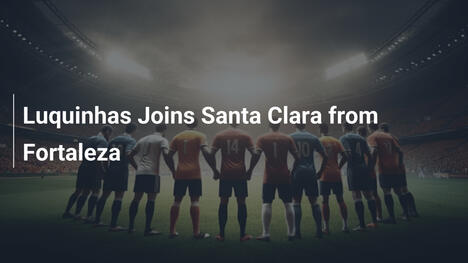 Luquinhas Joins Santa Clara from Fortaleza