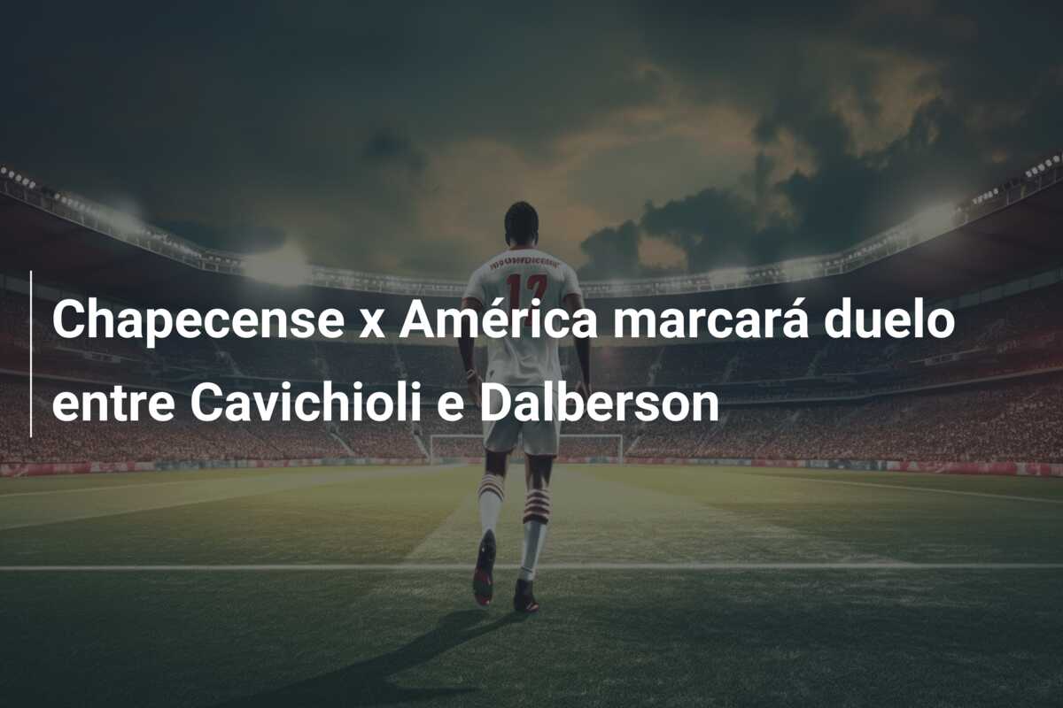 Chapecense x América marcará duelo entre Cavichioli e Dalberson