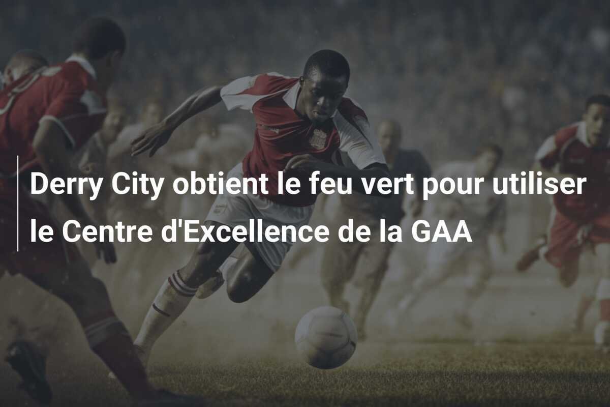 Derry City obtient le feu vert pour utiliser le Centre d'Excellence de la GAA