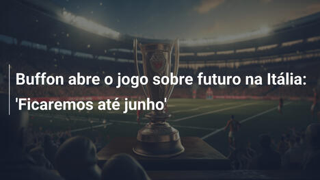Buffon abre o jogo sobre futuro na Itália: 'Ficaremos até junho'