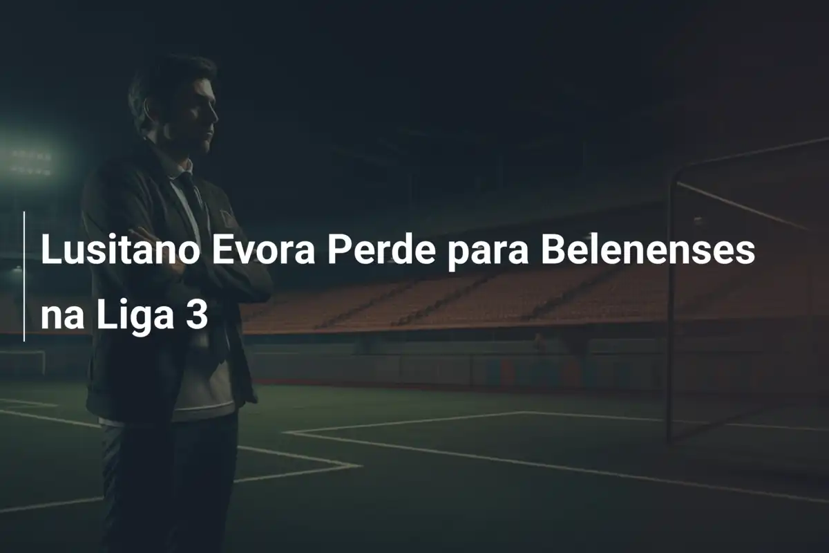 Lusitano Evora Perde para Belenenses na Liga 3