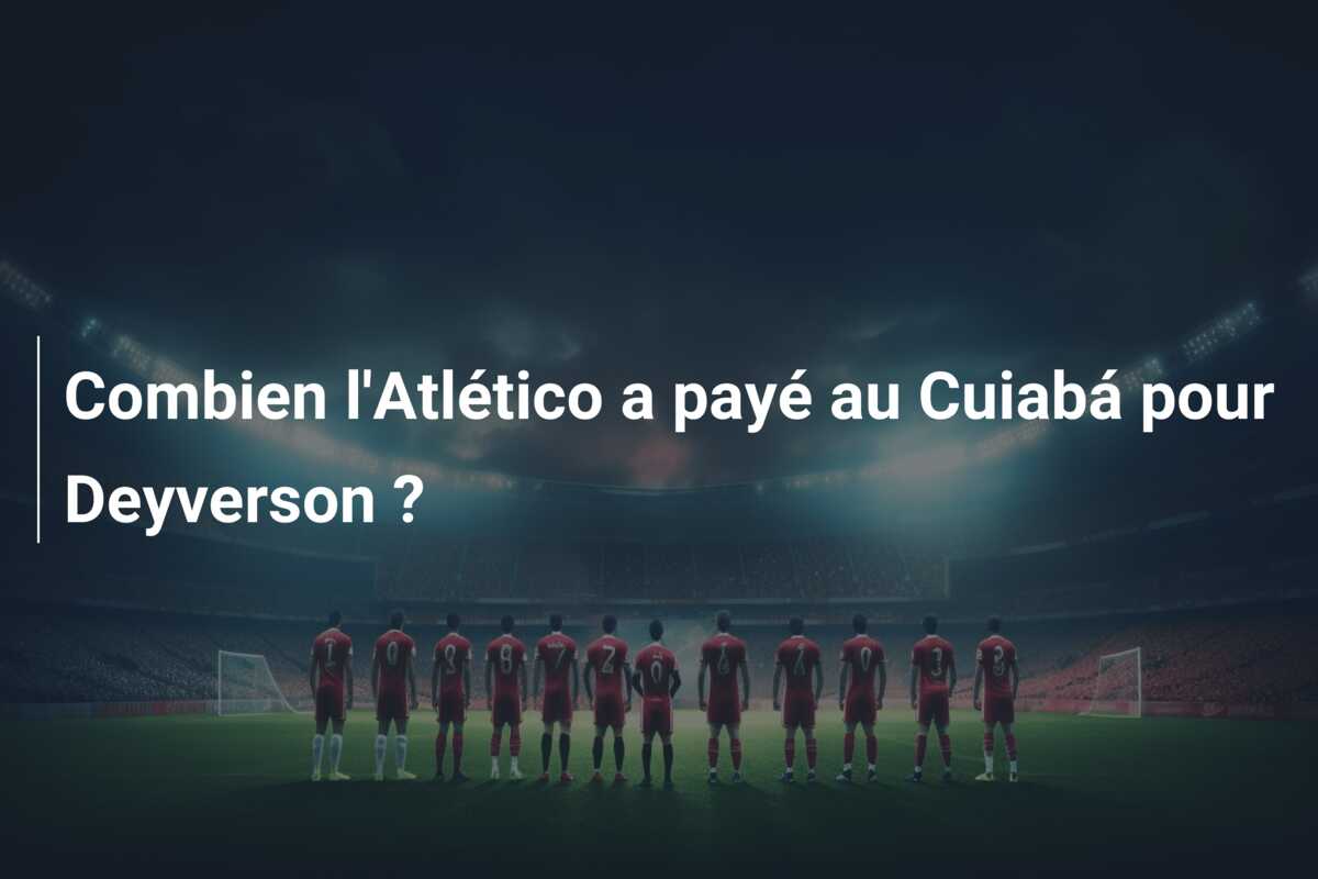 Combien l’Atlético a payé au Cuiabá pour Deyverson ?