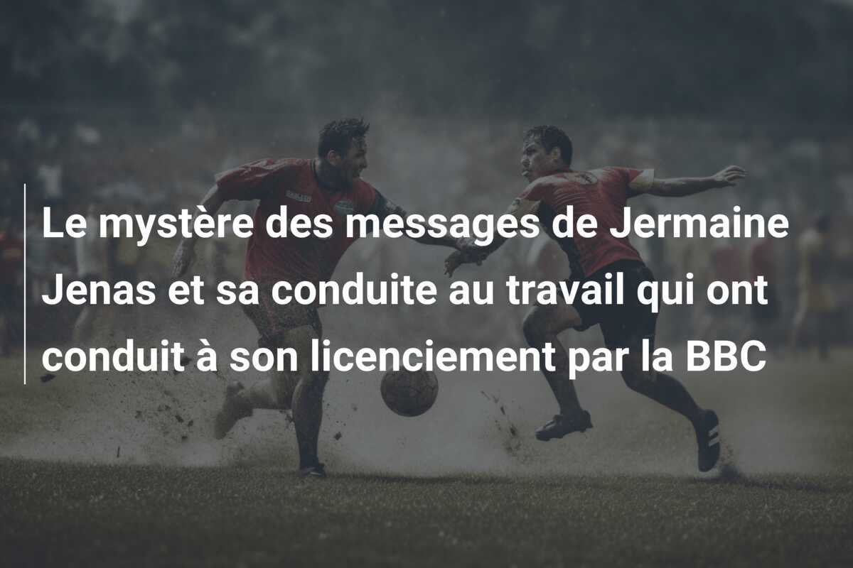Le mystère des messages de Jermaine Jenas et sa conduite au travail qui ont conduit à son licenciement par la BBC