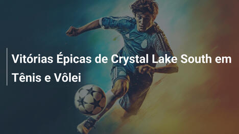 Vitórias Épicas de Crystal Lake South em Tênis e Vôlei