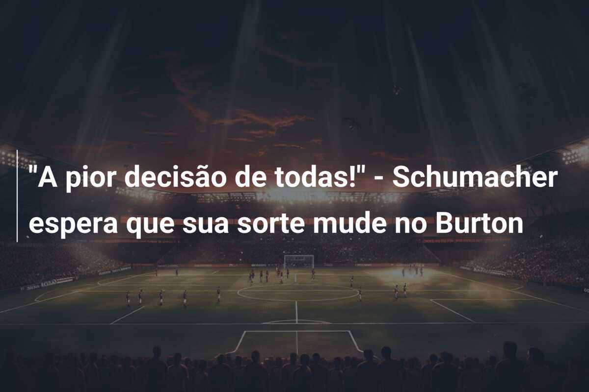 "A pior decisão de todas!" - Schumacher espera que sua sorte mude no Burton