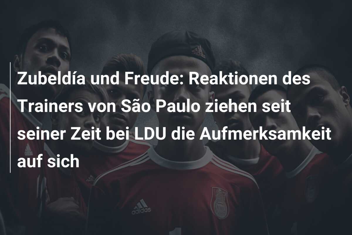 Zubeldía und Freude: Reaktionen des Trainers von São Paulo ziehen seit seiner Zeit bei LDU die Aufmerksamkeit auf sich
