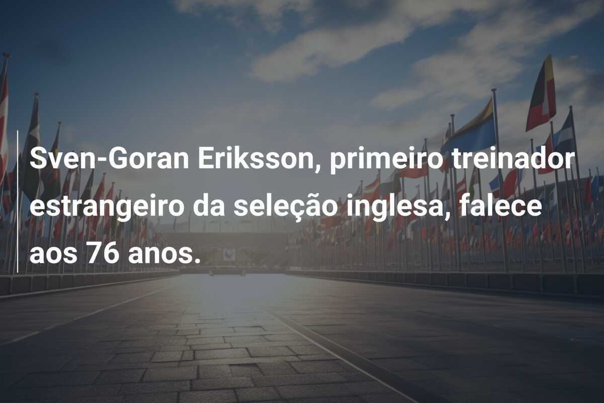 Sven-Goran Eriksson, primeiro treinador estrangeiro da seleção inglesa, falece aos 76 anos.