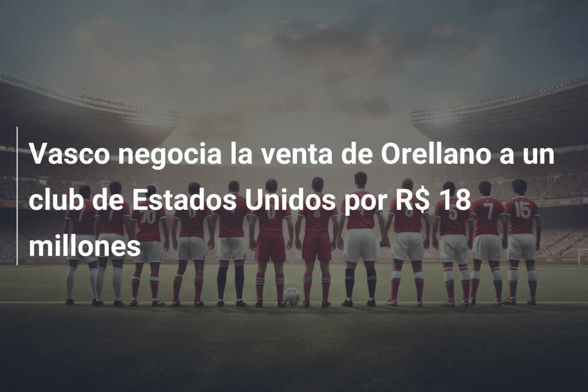 Vasco negocia la venta de Orellano a un club de Estados Unidos por R$ 18 millones