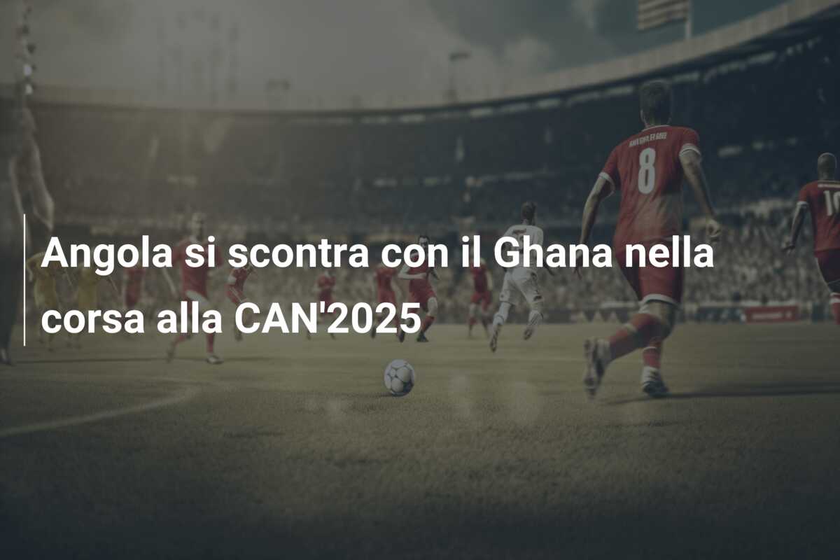 Angola si scontra con il Ghana nella corsa alla CAN’2025