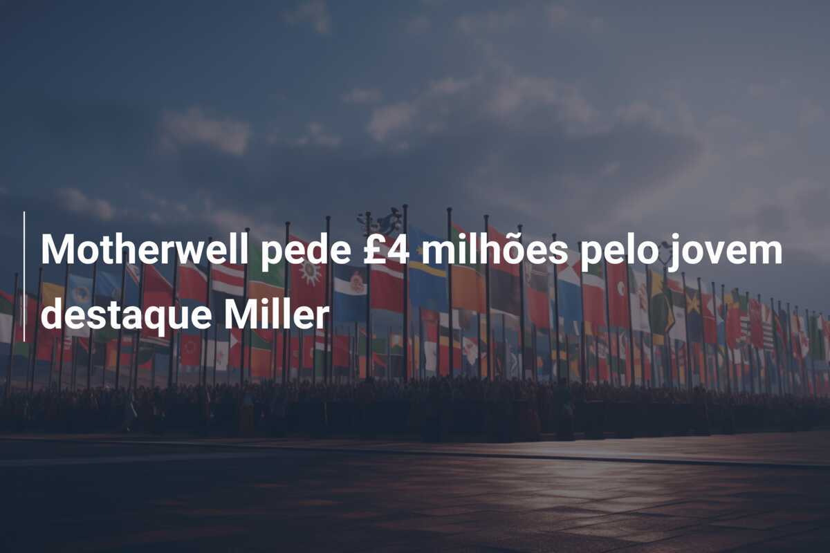Motherwell pede £4 milhões pelo jovem destaque Miller