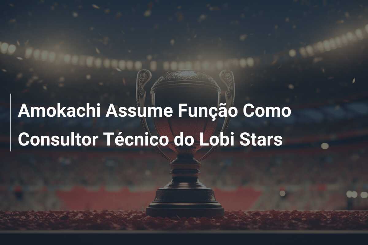 Amokachi Assume Função Como Consultor Técnico do Lobi Stars
