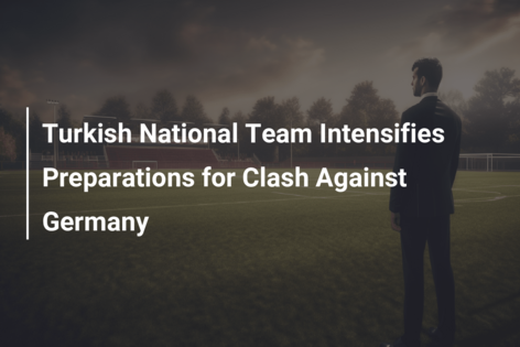 Turkish National Team Intensifies Preparations for Clash Against Germany